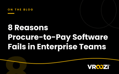 8 Reasons Procure-to-Pay Software Fails in Enterprise Teams