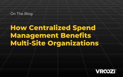 How Centralized Spend Management Benefits Multi-Site Organizations