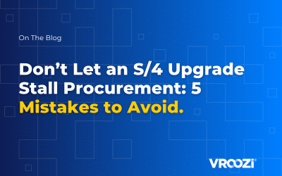 Don’t Let an S/4 Upgrade Stall Procurement: 5 Mistakes to Avoid