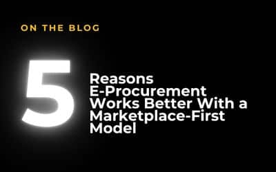 5 Reasons E-Procurement Works Better With a Marketplace-First Model